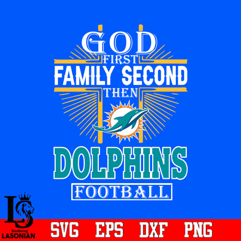 God First Family Second Miami DolphinsFootball Svg Dxf Eps Png file