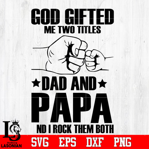 God Gifted Me Two Titles Dad And Papa, Trending, Dad, God, Papa, Gift For, Daddy, Dad Life Svg Dxf Eps Png file Svg Dxf Eps Png file