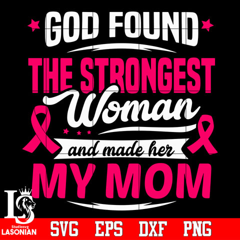 God found the strongest woman and made her my Mom Svg Dxf Eps Png file