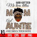 God gifted me two titles MOM and AUNTIE and i rock them both svg eps dxf png file