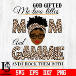 God gifted me two titles MOM and GAMMIE and i rock them both svg eps dxf png file