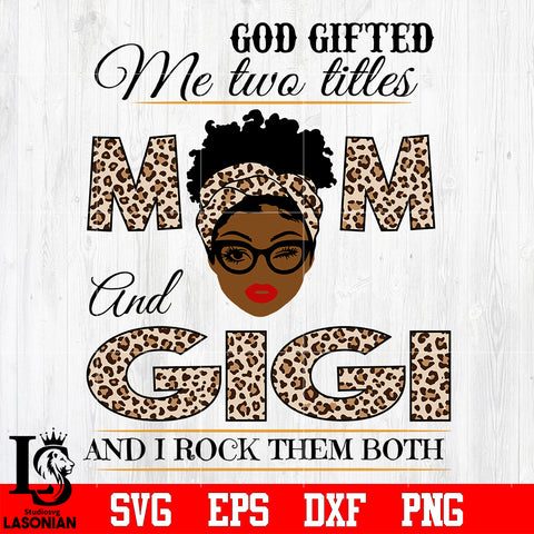 God gifted me two titles MOM and GIGI and i rock them both svg eps dxf png file