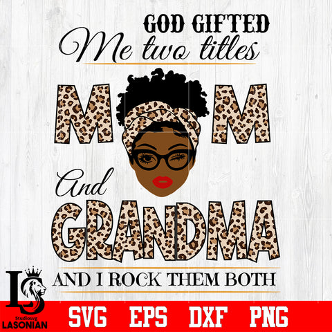 God gifted me two titles MOM and GRANDMA and i rock them both svg eps dxf png file