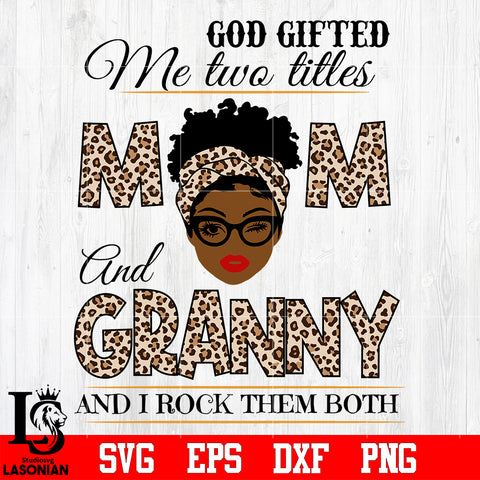 God gifted me two titles MOM and GRANNY and i rock them both svg eps dxf png file