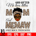 God gifted me two titles MOM and MEMAW and i rock them both svg eps dxf png file