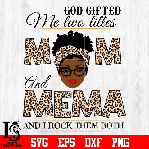 God gifted me two titles MOM and MEMA and i rock them both svg eps dxf png file