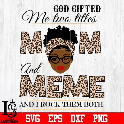 God gifted me two titles MOM and MEME and i rock them both svg eps dxf png file