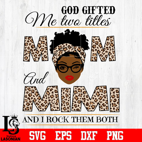 God gifted me two titles MOM and MIMI and i rock them both svg eps dxf png file