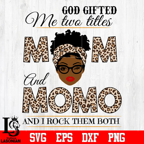 God gifted me two titles MOM and MOMO and i rock them both svg eps dxf png file