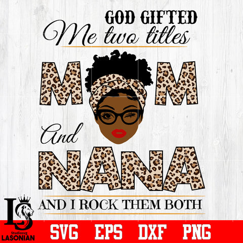God gifted me two titles MOM and NANA and i rock them both svg eps dxf png file