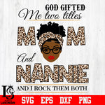 God gifted me two titles MOM and NANNIE and i rock them both svg eps dxf png file