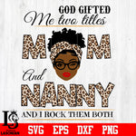 God gifted me two titles MOM and NANNY and i rock them both svg eps dxf png file
