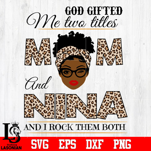 God gifted me two titles MOM and NINA and i rock them both svg eps dxf png file