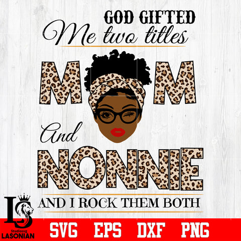 God gifted me two titles MOM and NONNIE and i rock them both svg eps dxf png file