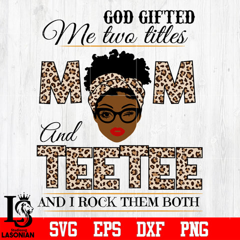 God gifted me two titles MOM and TEETEE and i rock them both svg eps dxf png file