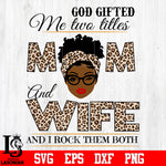 God gifted me two titles MOM and WIFE and i rock them both svg eps dxf png file