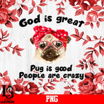God is Great Pug is Good People Are Crazy PNG file