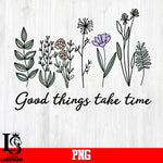 Good Things Take Time PNG file