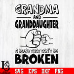 Grandma and Granddaughter a bond that can't be Broken svg dxf eps png file