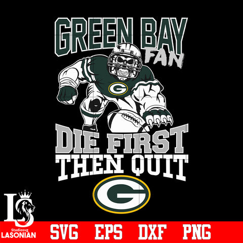 Green Bay Packers Fan Die First Then Quit svg eps dxf png file