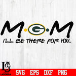 Green Bay Packers Mom I'll be there for you Svg Dxf Eps Png file