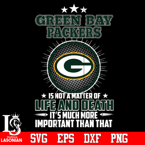 Green Bay Packers is not a matter of life and death it's much more important than that Svg Dxf Eps Png file
