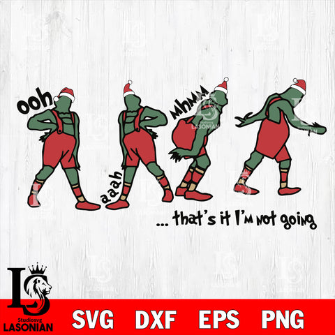 Grinch That's It I'm Not Going svg eps dxf png file, digital download