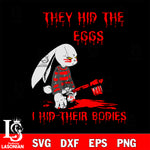 They Hid The Eggs Horror Easter Horror Bunn svg eps dxf png file