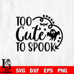 Too cute to spook svg eps dxf png file