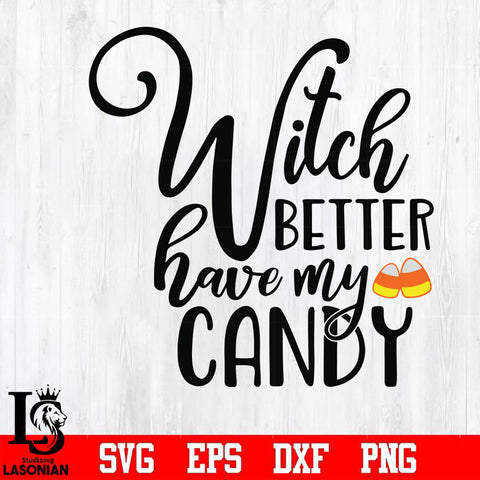 Witch better have my candy svg, halloween svg, png, dxf, eps digital file