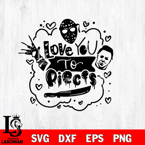 Love you to pieces svg Horror On valentin Day svg eps dxf png file