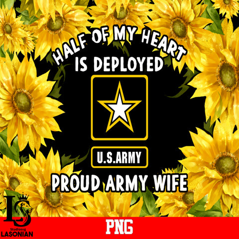 Half of my heart Is deployed proud army wife,U.S.ARMY PNG file