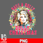 Have a Holly Dolly Christmas PNG file, Digital Download
