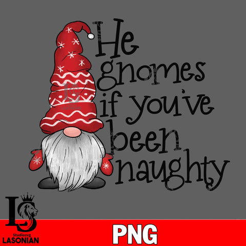 He Gnomes If Youve Been Naughty gnome PNG file, Digital Download