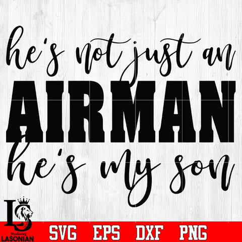 He's Not Just An Airman He's My Son svg eps png dxf file