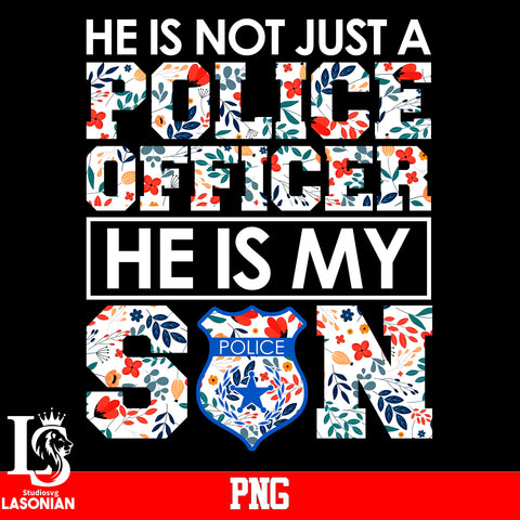 He is Not Just A Police Officer He is My Son PNG file