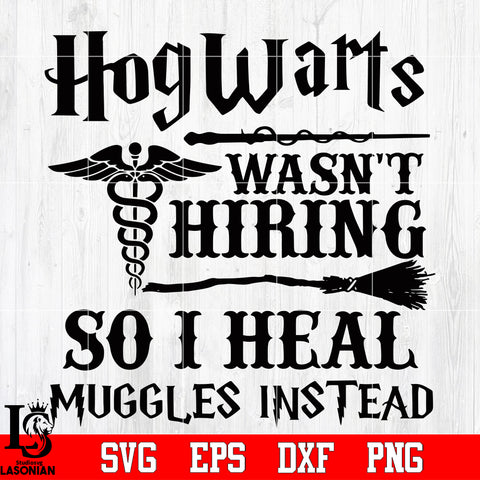 Hog warts wasn't hiring so i heal muggles instead Svg Dxf Eps Png file