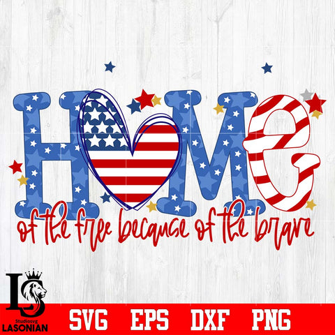 Home Of The Free Because Of The Brave American Independence Day svg eps dxf png file