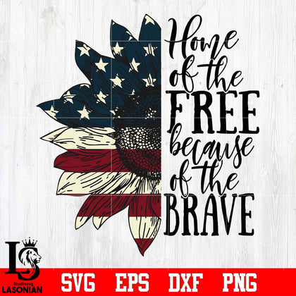Home of the free because of the brave sunflower American Independence Day svg eps dxf png file