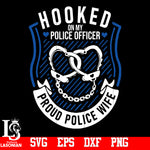 Hooked On MY Police Officer Proud Police Wife svg,eps,dxf,png file