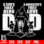 Houston Texans Dad A son's first hero A daughter’s first love father’s day Svg Dxf Eps Png file