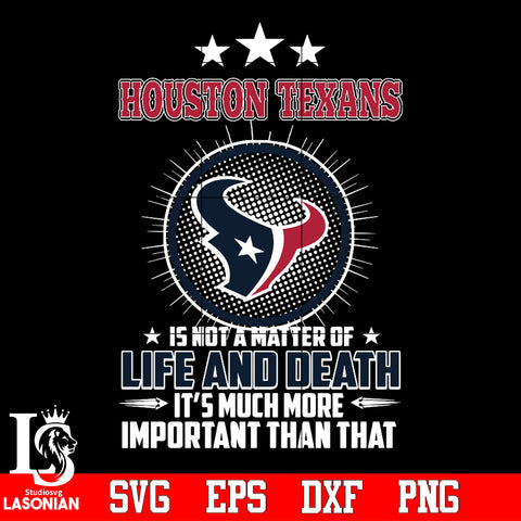 Houston Texans is not a matter of life and death it's much more important than that Svg Dxf Eps Png file