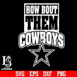 How Bout Them Cowboys  svg,eps,dxf,png file