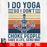 I Do Yogo So I Don't Choke People Save A Life,Send Mat svg,eps,dxf,png file