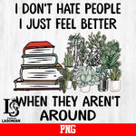I Don't Hate People I Just Feel Better png file