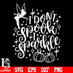 I Don't Spook I Sparkle, Tinkerbell Quotes, Disney Halloween svg,eps,dxf,png file