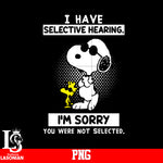 I Have Selective Hearing I'm Sorry You Were Not Selected PNG file