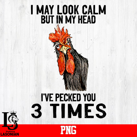 I May Look Calm But In My Head I've Pecked You 3 Times Png file