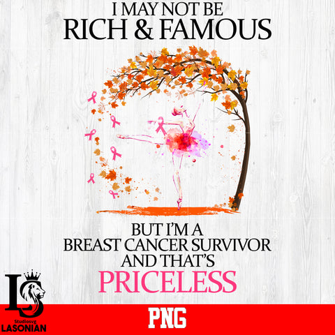 I May Not Be Rich Famous But I'm A Breast Cancer Survivor And That's Priceless PNG file