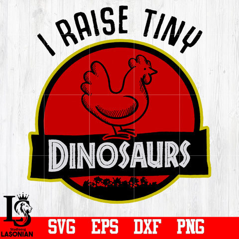 I Raise Tiny Dinosaurs chicken svg,eps,dxf,png file